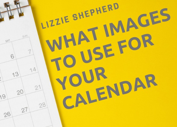 Lizzie Shepherd: What images to use for your calendar
